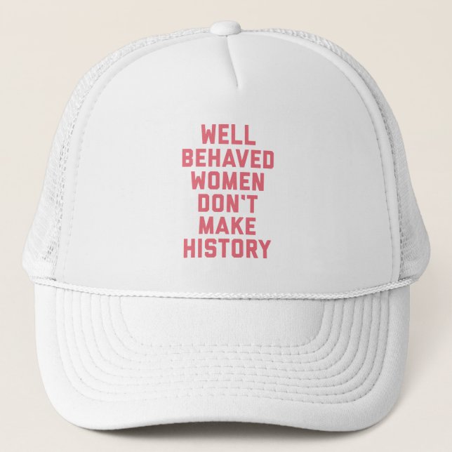 Well Behaved Women Feminist Quote Trucker Hat (Front)