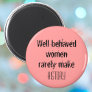 Well behaved women inspirational quote feminism magnet