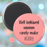 Well Behaved Women Inspirational Quote Feminism Magnet at Zazzle