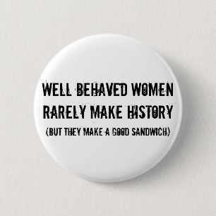 Well Behaved Women Make a Good Sandwich Button