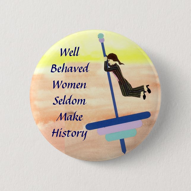 Well Behaved Women Pinback Button (Front)