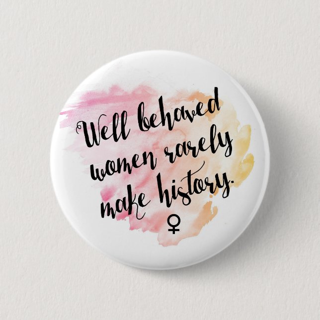 Well Behaved Women Pinback Button (Front)