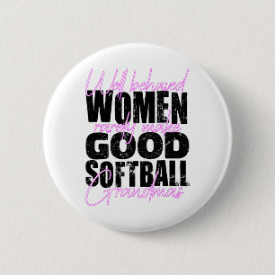 Well Behaved Women Rarely Make Good Softll Grandma Button