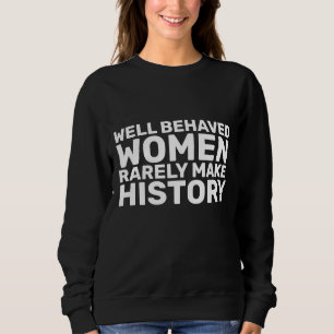 WELL BEHAVED WOMEN RARELY MAKE HISOTRY T-SHIRTS