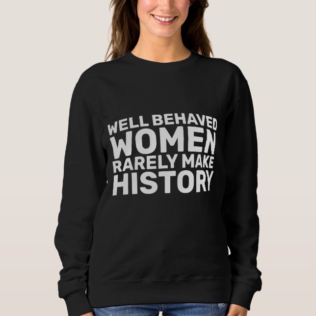 WELL BEHAVED WOMEN RARELY MAKE HISOTRY T-SHIRTS (Front)