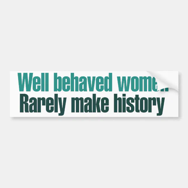 Well Behaved Women Rarely Make History Bumper Sticker Zazzle 2451