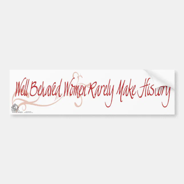 Well Behaved Women Rarely Make History Bumper Sticker Zazzle 3001