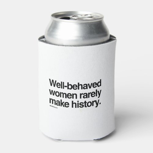 Well behaved women rarely make history can cooler