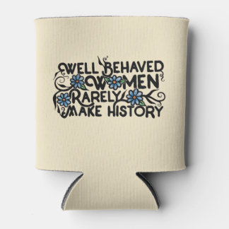 Well behaved women rarely make history can cooler