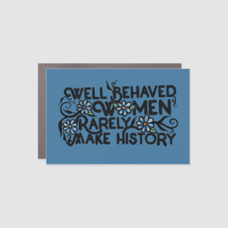 Well behaved women rarely make history car magnet