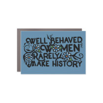 Well behaved women rarely make history car magnet