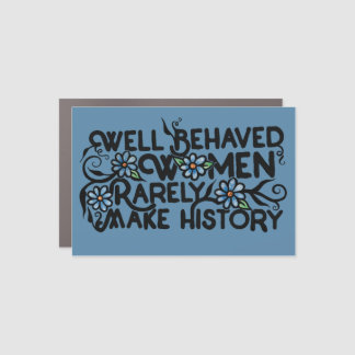 Well behaved women rarely make history car magnet