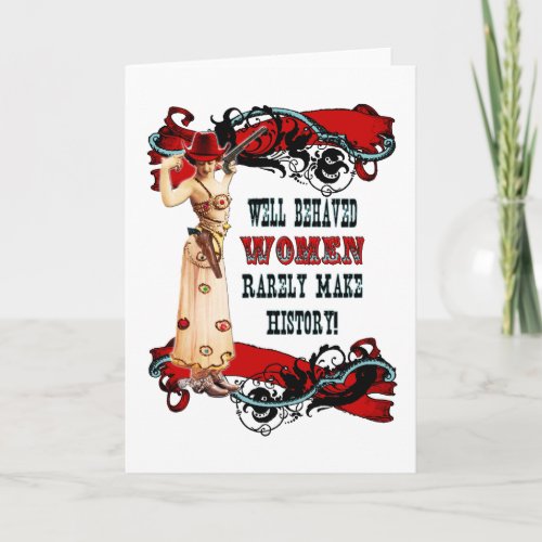 Well Behaved Women Rarely Make History Card