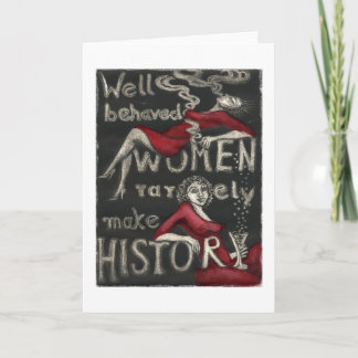 Well Behaved Women Rarely Make History Card