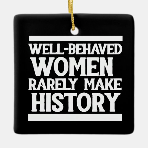 Well behaved women rarely make history ceramic ornament