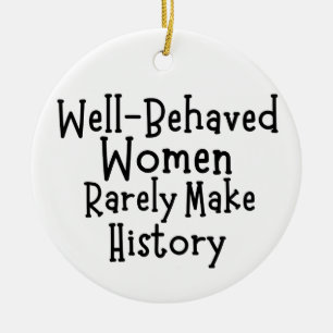Well behaved women rarely make history ceramic ornament