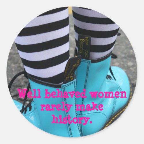 Well behaved women rarely make history classic round sticker