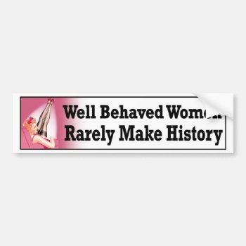 Well Behaved Women Rarely Make History Cute Funny Bumper Sticker by Stickies at Zazzle