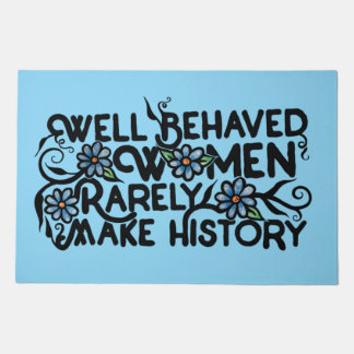 Well behaved women rarely make history doormat