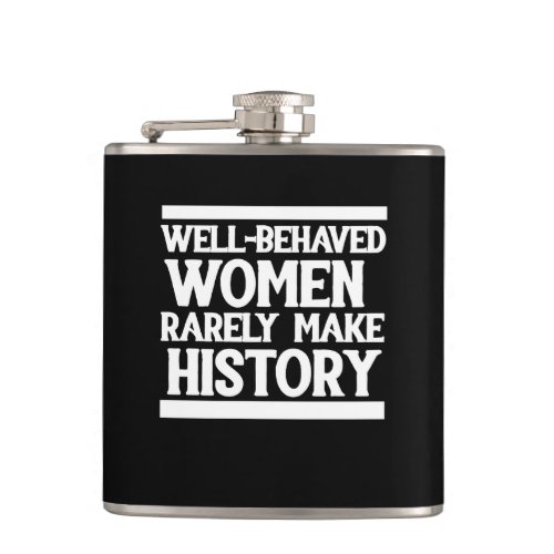 Well behaved women rarely make history flask