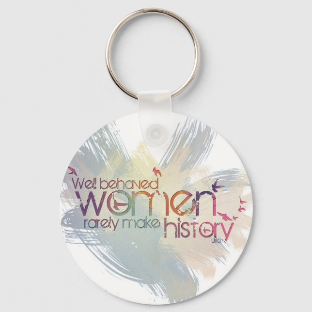 Well behaved women rarely make history keychain (Front)