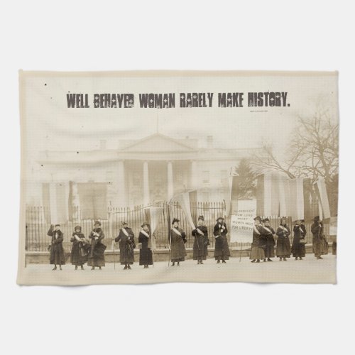 Well behaved women rarely make history kitchen towel