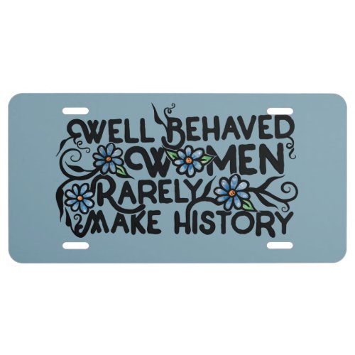 Well behaved women rarely make history license plate