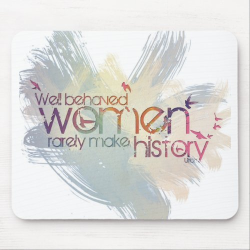 Well behaved women rarely make history mouse pad