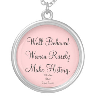 Well Behaved Women Rarely Make History Necklace