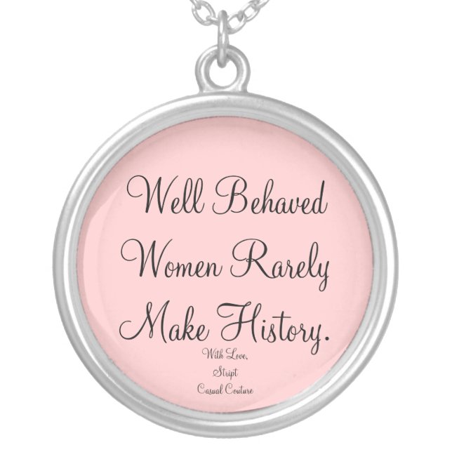 Well Behaved Women Rarely Make History Necklace (Front)