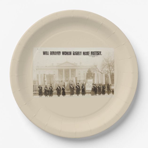 Well Behaved Women Rarely Make History... Paper Plate