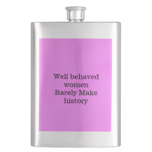 Well behaved women rarely make history pink templa flask