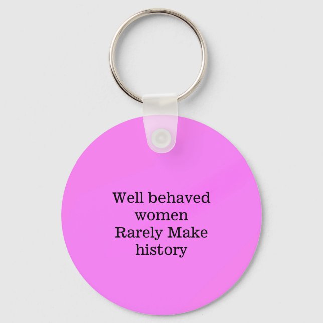 Well behaved women rarely make history pink templa keychain (Front)