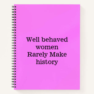 Well behaved women rarely make history pink templa notebook