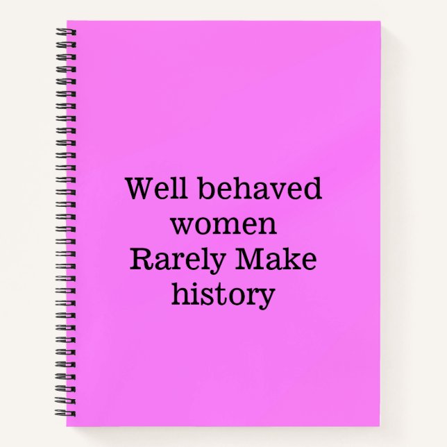 Well behaved women rarely make history pink templa notebook (Front)