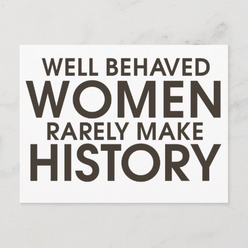 Well behaved women rarely make history postcard