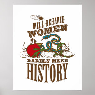 Well Behaved Women Rarely Make History Poster