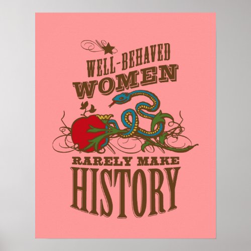 Well Behaved Women Rarely Make History Poster