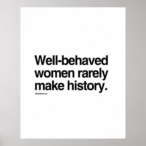 Well behaved women rarely make history poster