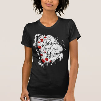 Well Behaved Women Rarely Make History Shirt