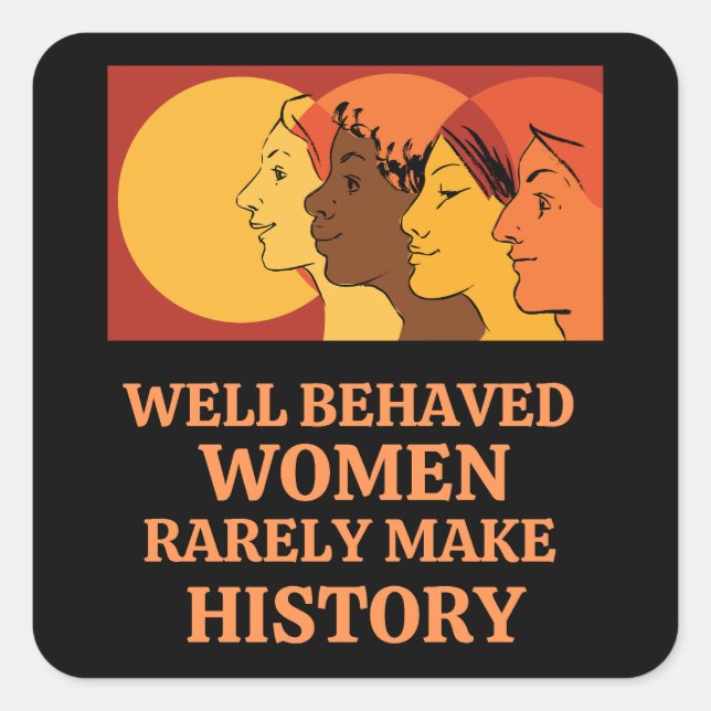 Well Behaved Women Rarely Make History Square Sticker (Front)