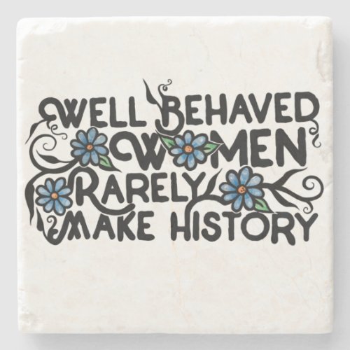 Well behaved women rarely make history stone coaster