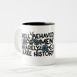 Well behaved women rarely make history Two-Tone coffee mug