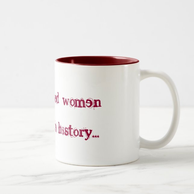 Well behaved women rarely make history... Two-Tone coffee mug (Right)