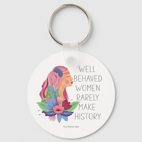 Well Behaved Women Rarely Make History Watercolor Keychain