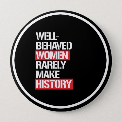 Well_Behaved Women Rarely Make History __  white _ Pinback Button