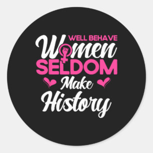 Well Behaved Women Seldom Make History 2  Classic Round Sticker