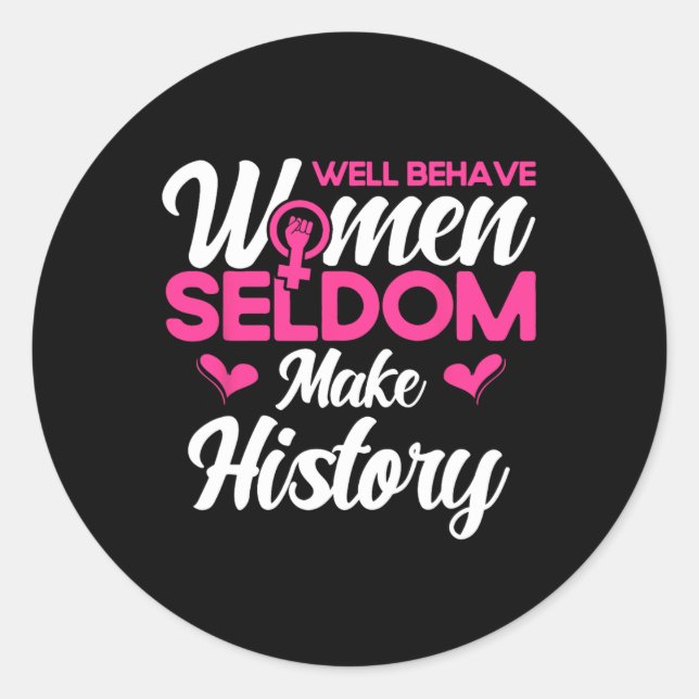 Well Behaved Women Seldom Make History 2  Classic Round Sticker (Front)