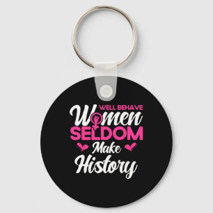 Well Behaved Women Seldom Make History 2 Keychain