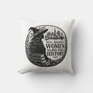 Well-Behaved Women Seldom Make History Cozy Witch Throw Pillow